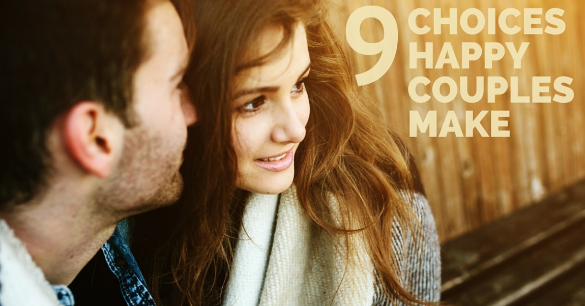 9 Choices Happy Couples Make