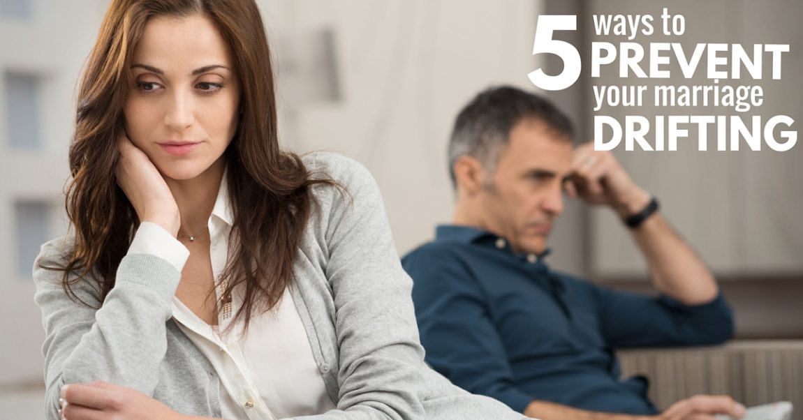 5 Ways to Prevent Your Marriage from Drifting