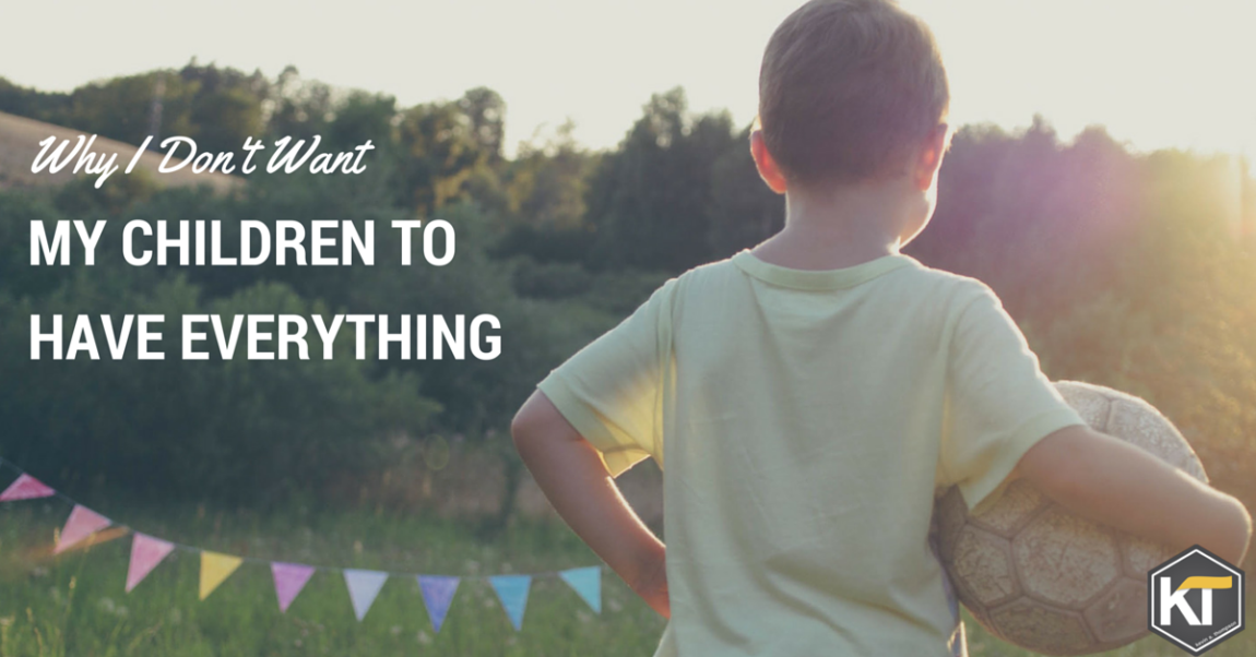 Why I Don’t Want My Children to Have Everything