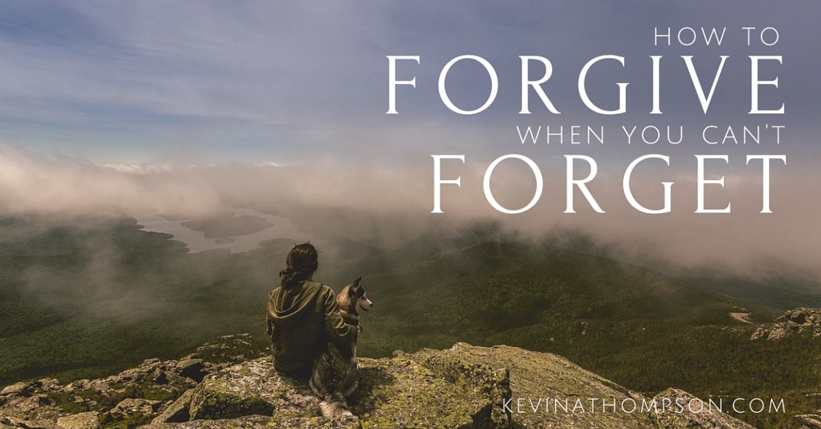 How to Forgive When You Can’t Forget