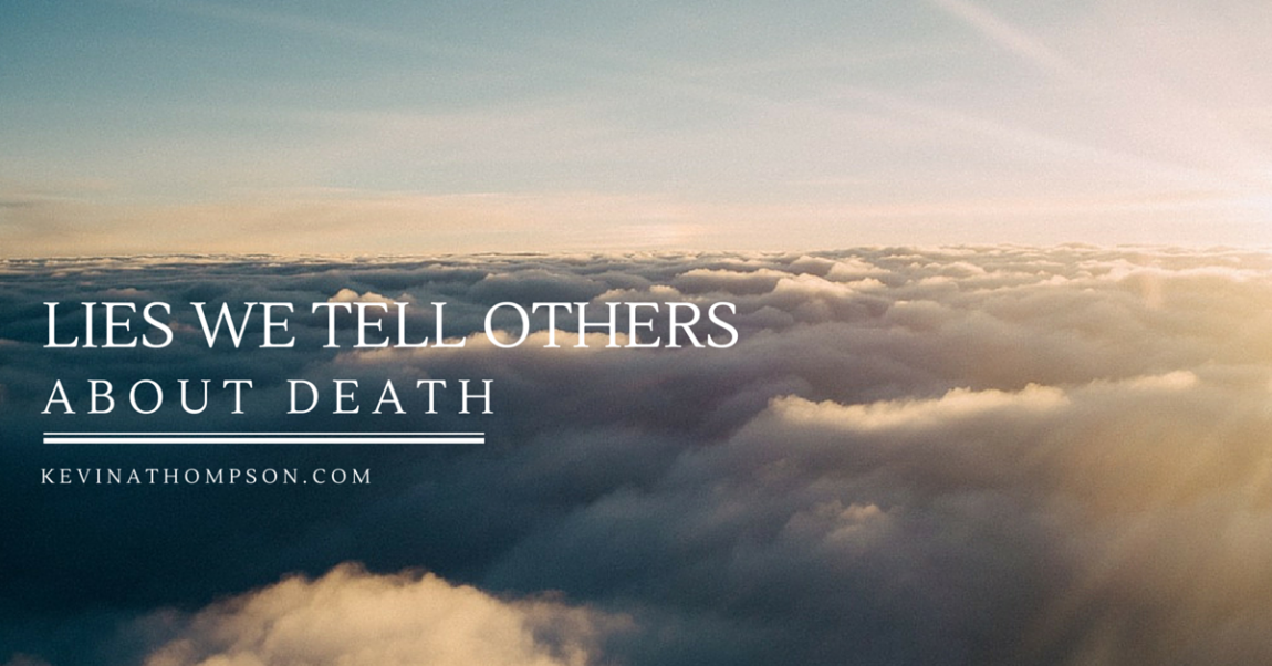 Lies We Tell Others About Death
