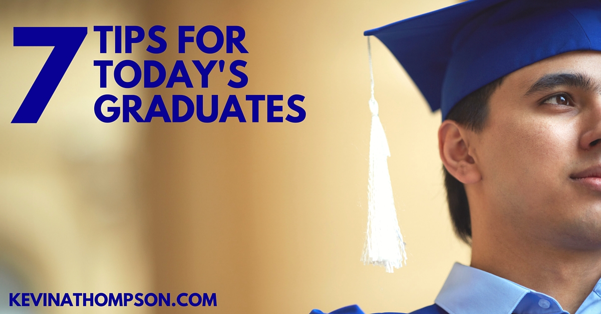 Grad Today 7 Tips for Today's Graduates - Kevin A. Thompson