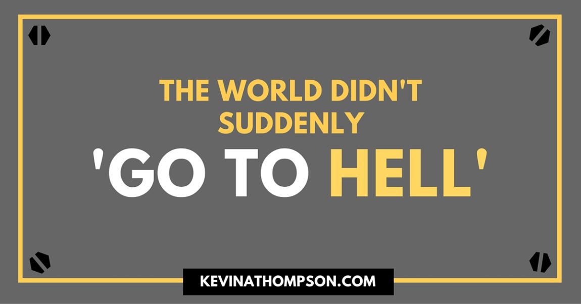 The World Didn’t Suddenly ‘Go to Hell’