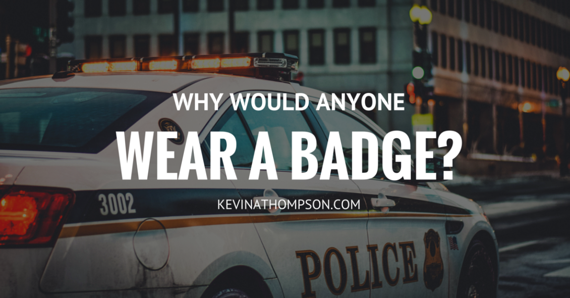 Why Would Anyone Wear a Badge?