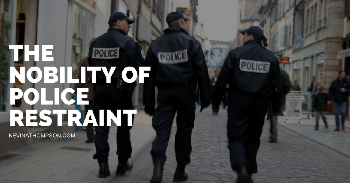 The Nobility of Police Restraint