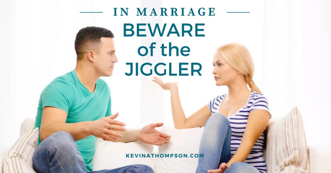 In Marriage, Beware of the Jiggler