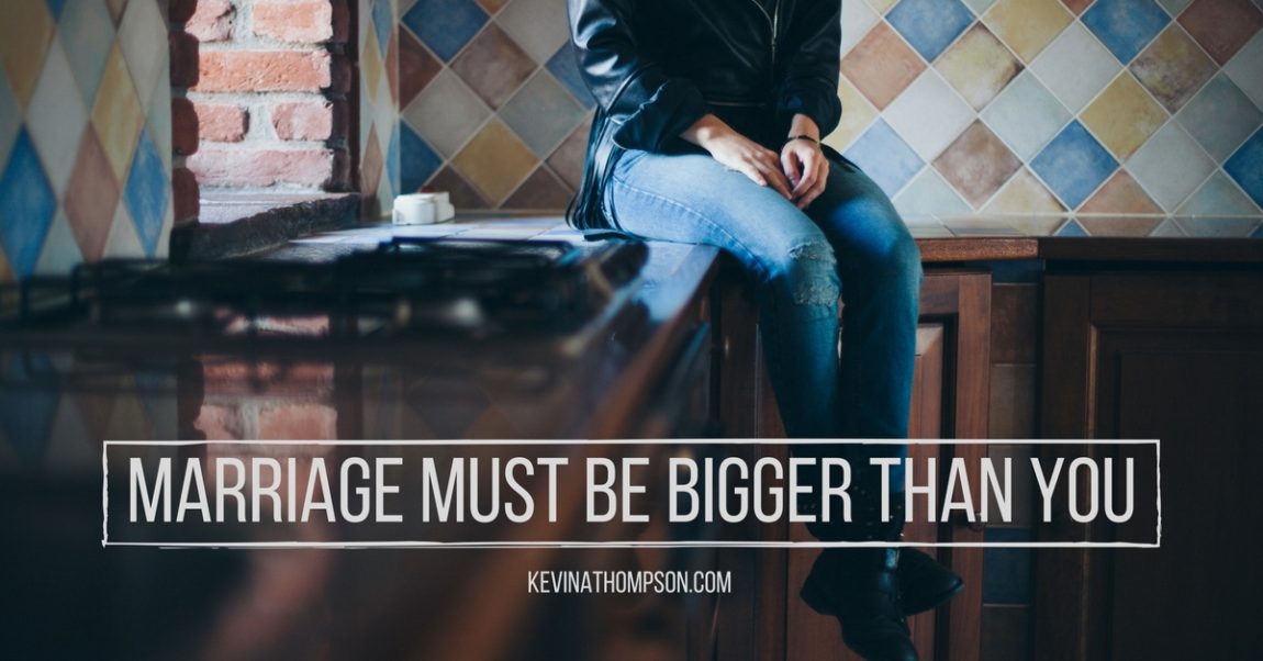 Marriage Must Be Bigger Than You