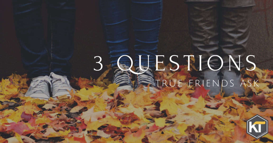 3 Questions True Friends Ask