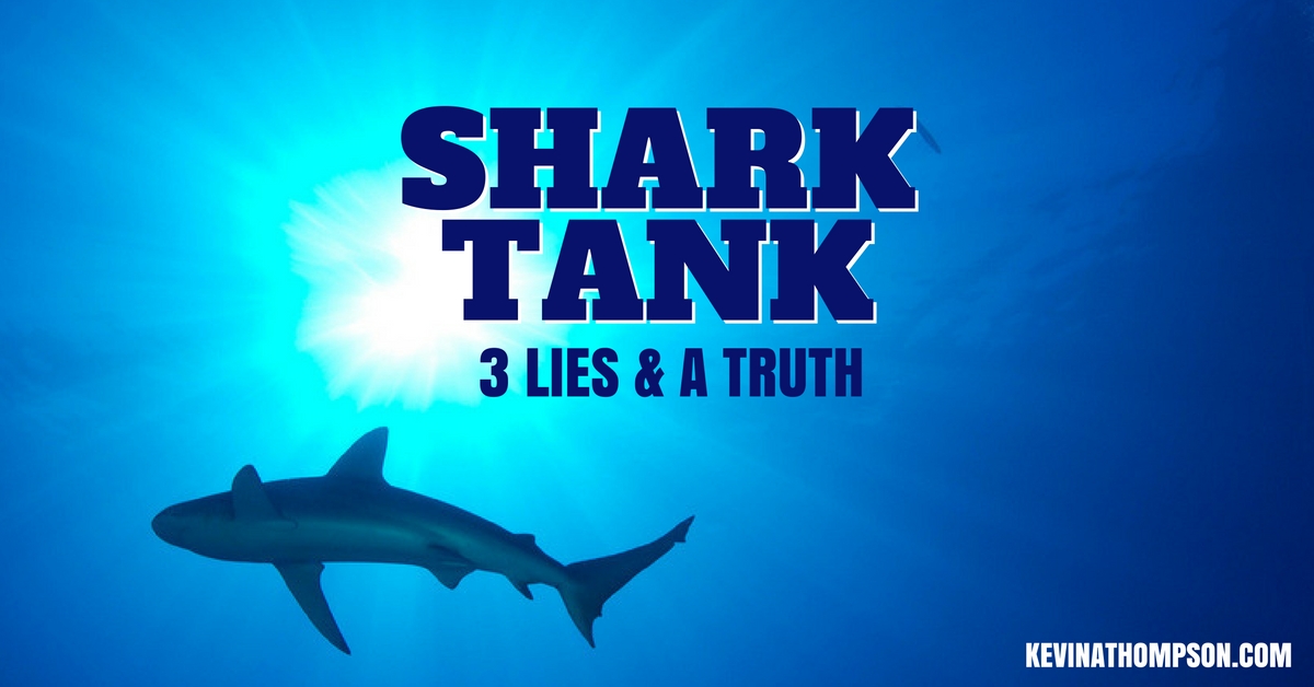 Shark Tank 3 Lies and a Truth Kevin A. Thompson