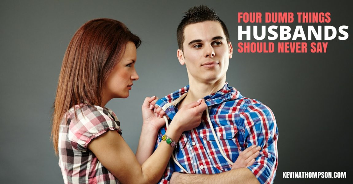 4 Dumb Things Husbands Should Never Say