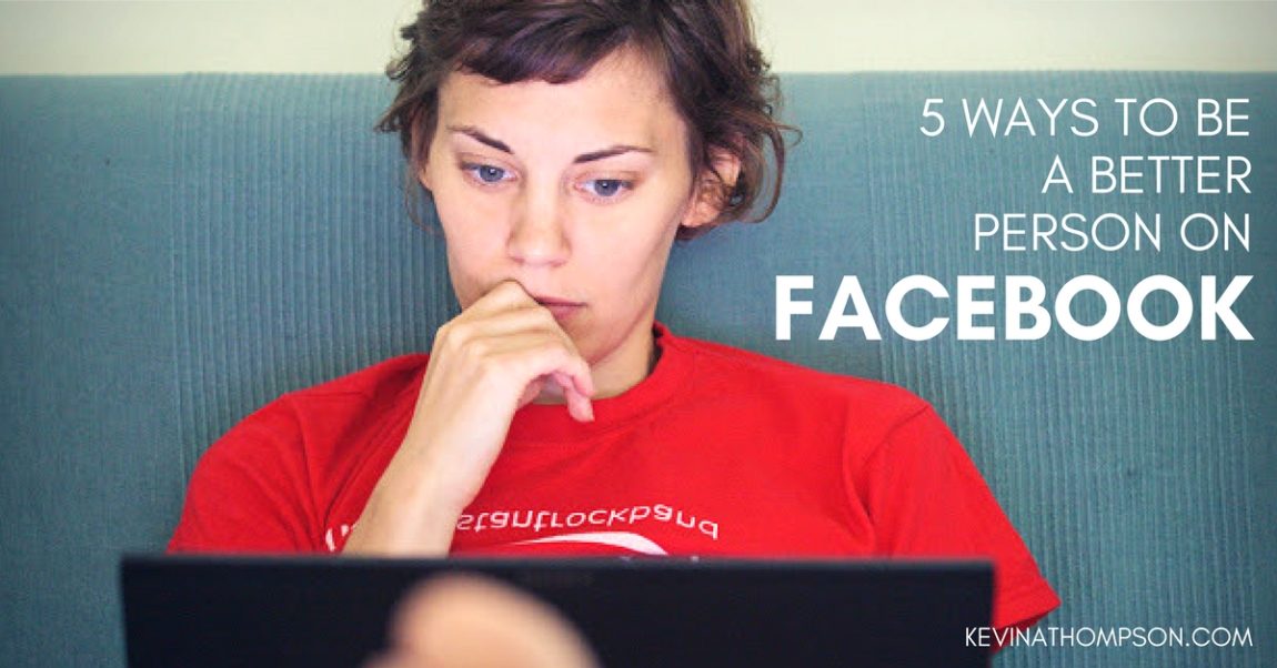 5 Ways to Be a Better Person on Facebook