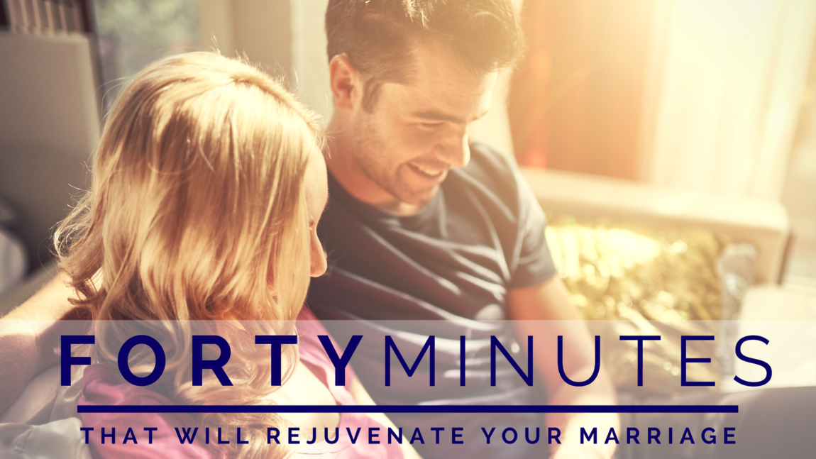 40 Minutes That Will Rejuvenate Your Marriage