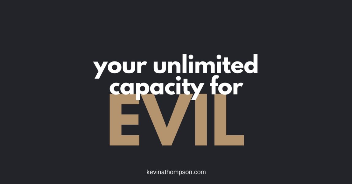 Your Unlimited Capacity for Evil