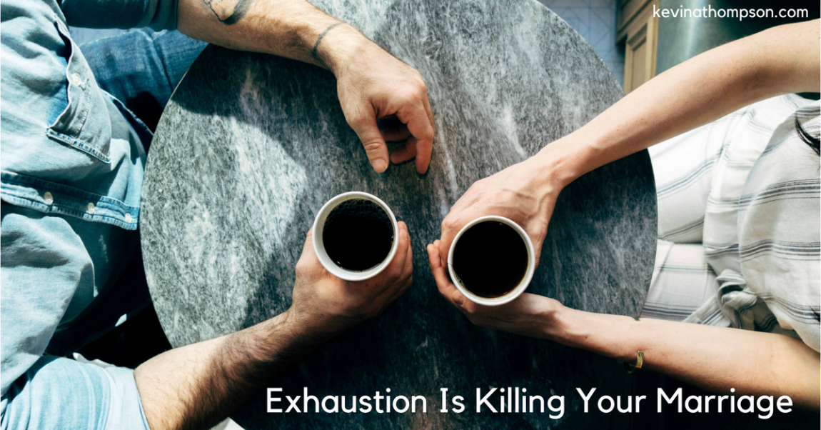 Exhaustion Is Killing Your Marriage