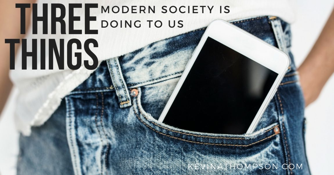 3 Things Modern Society Is Doing to Us