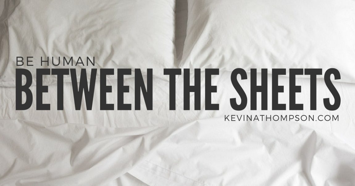 Be Human….Between the Sheets