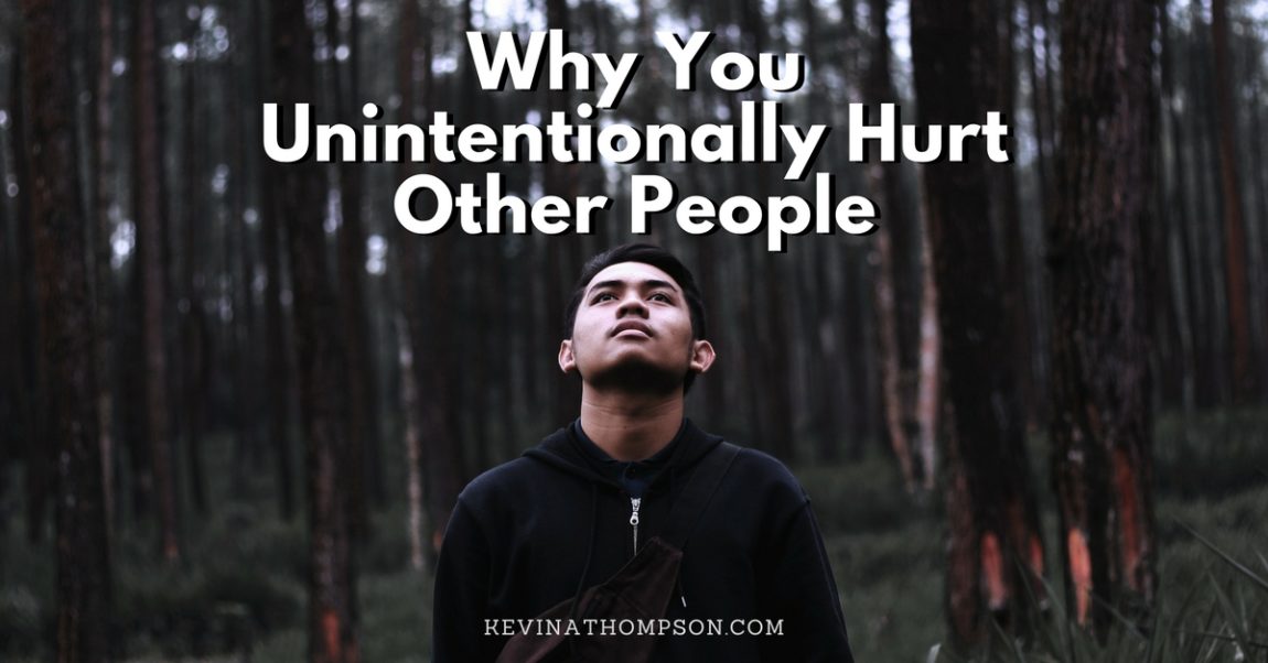 Why You Unintentionally Hurt Other People