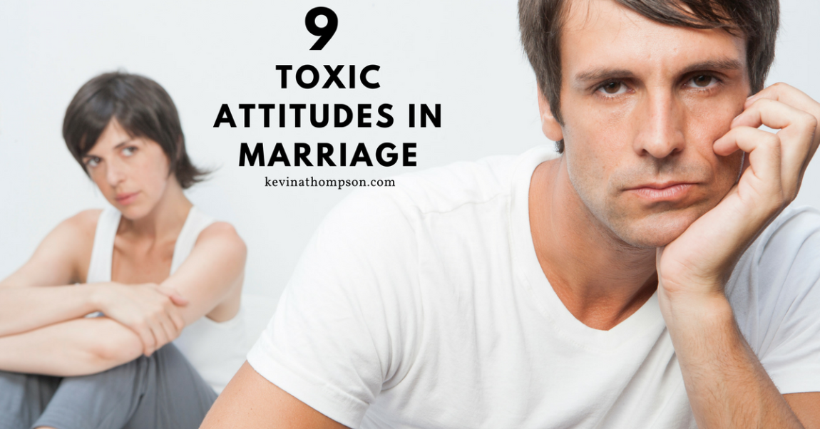 9 Toxic Attitudes in Marriage