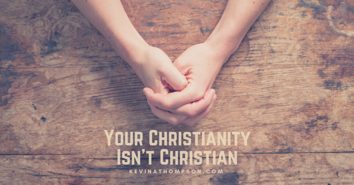 Your Christianity Isn’t Christian