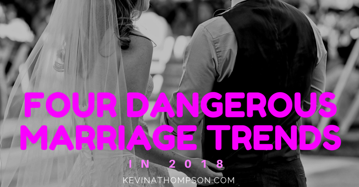 4 Dangerous Marriage Trends in 2018