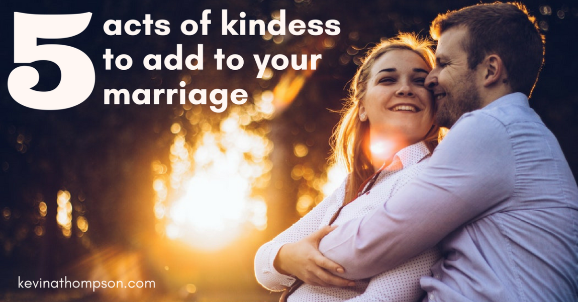 5 Acts of Kindness to Add to Your Marriage