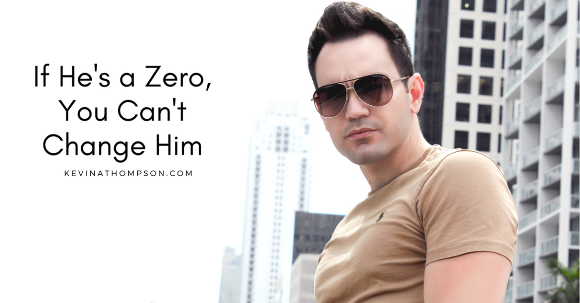 If He’s a Zero, You Can’t Change Him