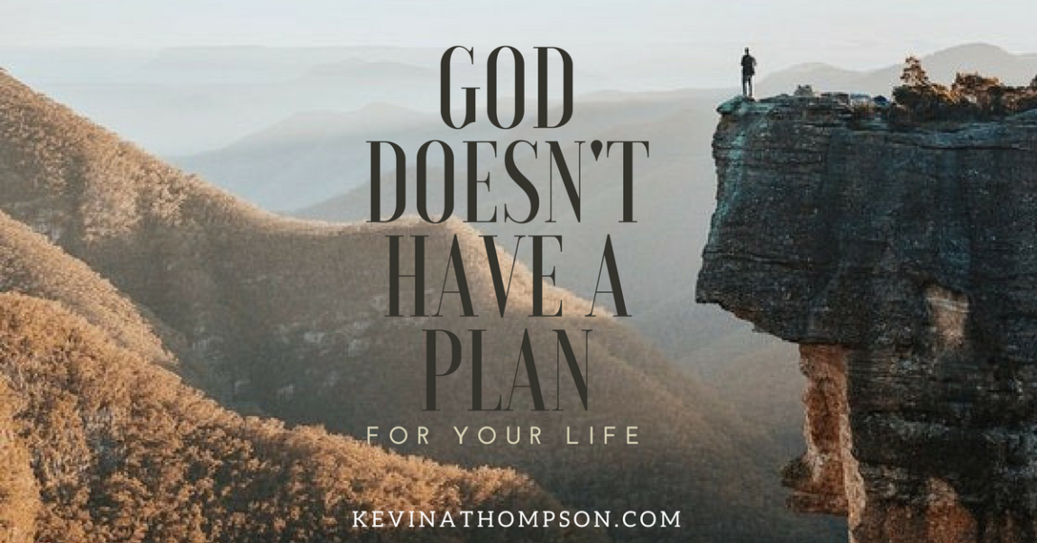 God Doesn’t Have a Plan for Your Life