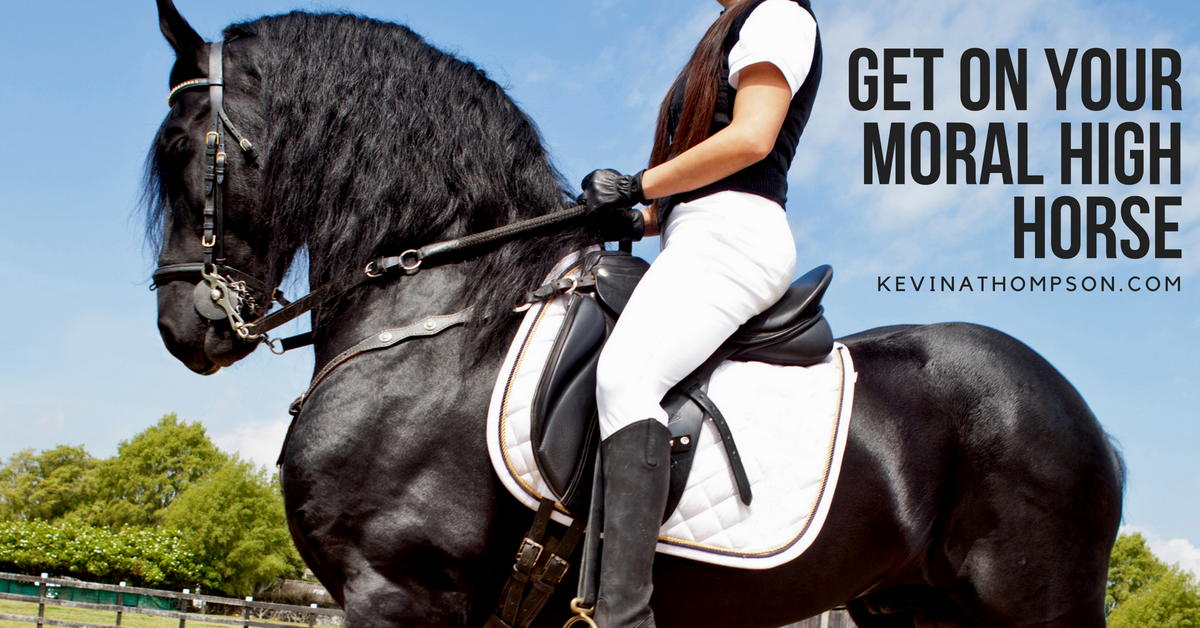 Get On Your Moral High Horse Kevin A. Thompson