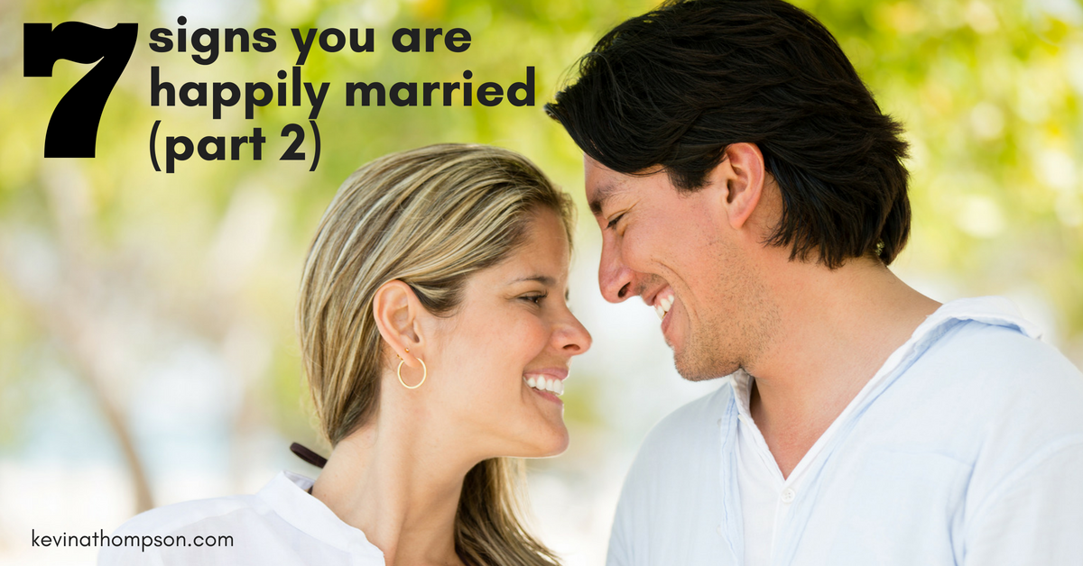 7 Signs You Are Happily Married (Part 2) - Kevin A. Thompson
