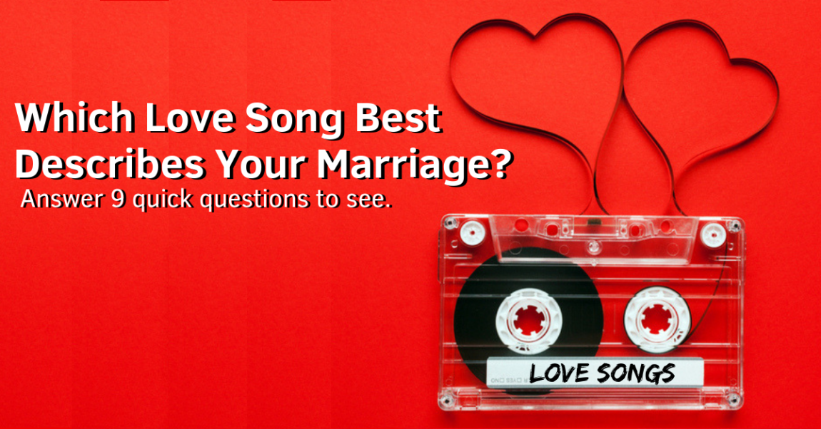 Which Love Song Best Describes Your Marriage?