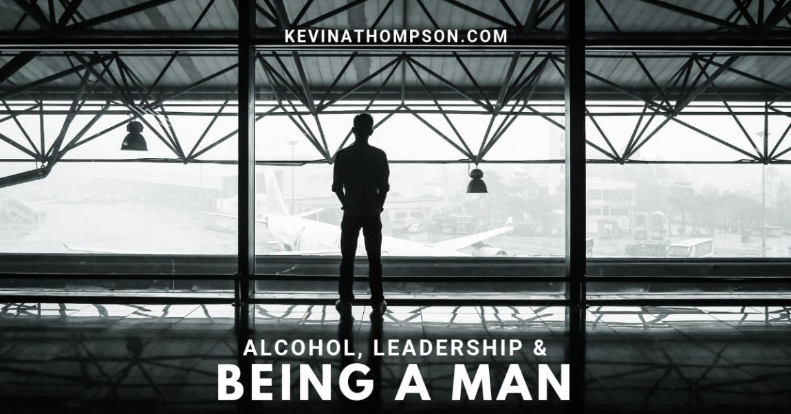 Alcohol, Leadership, and Being a Man