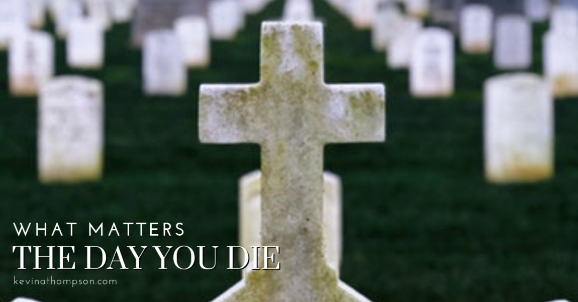 What Matters the Day You Die