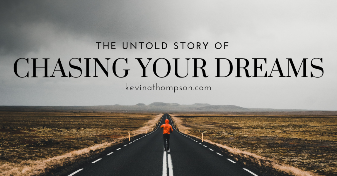 The Untold Story of Chasing Your Dreams