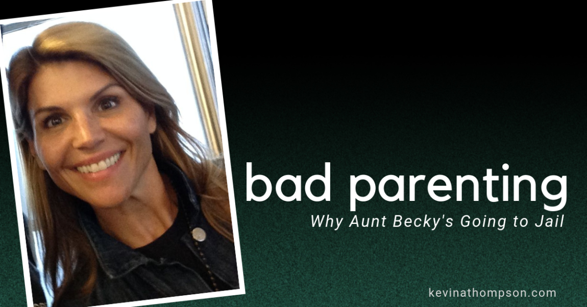 Bad Parenting: Why Aunt Becky’s Going to Jail