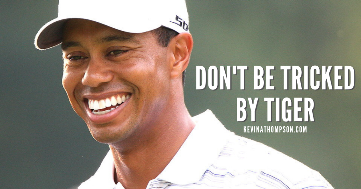 Don’t Be Tricked By Tiger