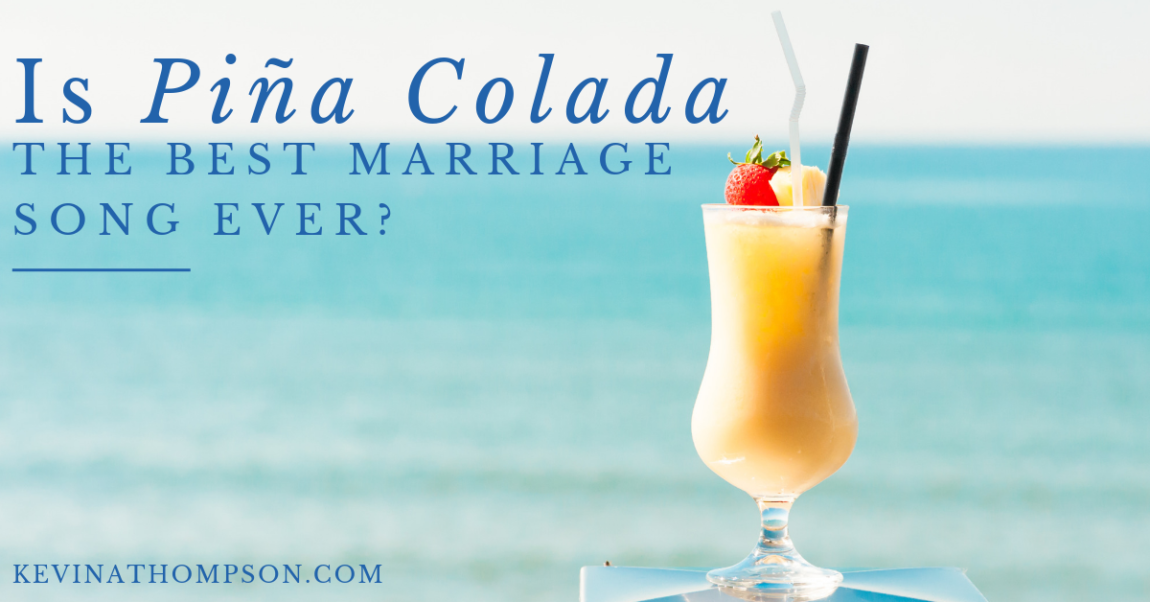 Is Piña Colada the Best Marriage Song Ever?