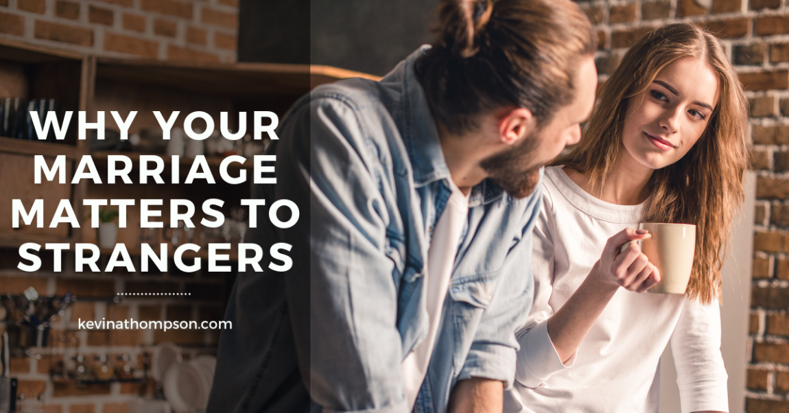 Why Your Marriage Matters to Strangers