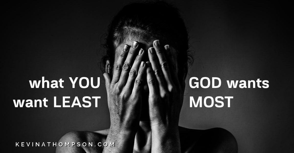 What You Want Least, God Wants Most