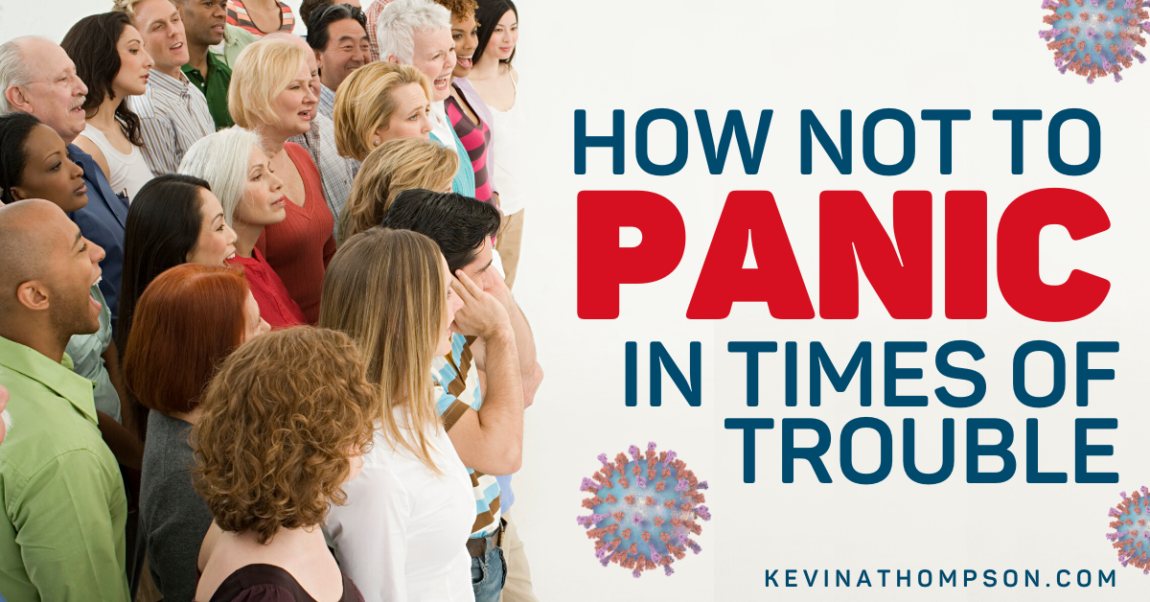 How Not to Panic In Times of Trouble
