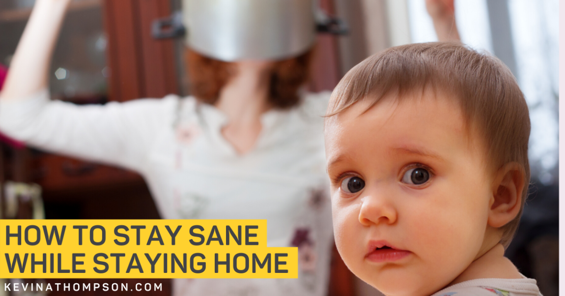 How to Stay Sane While Staying Home