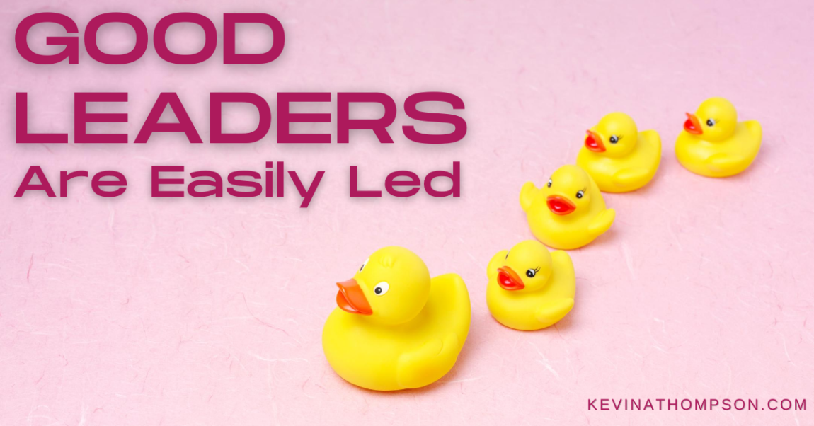 Good Leaders Are Easily Led