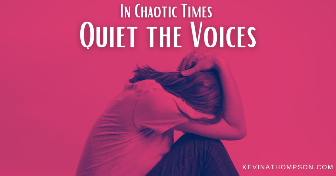 In Chaotic Times Quiet the Voices