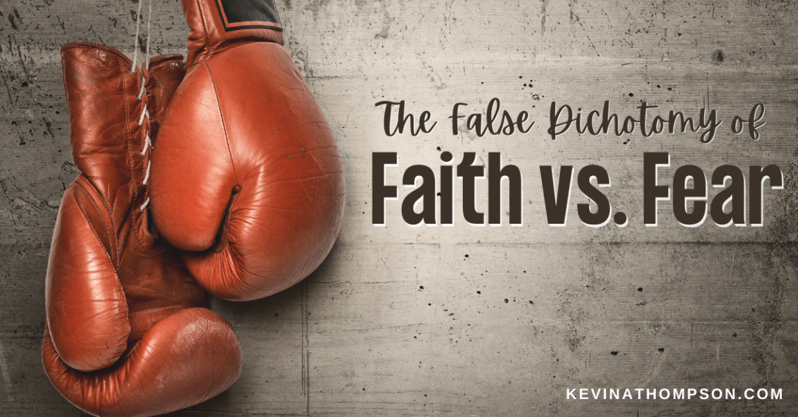 The False Dichotomy of Faith Versus Fear